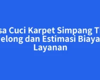 Jasa Cuci Karpet Simpang Tiga Redelong dan Estimasi Biaya per Layanan