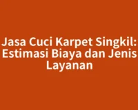 Jasa Cuci Karpet Singkil: Estimasi Biaya dan Jenis Layanan