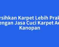 Bersihkan Karpet Lebih Praktis dengan Jasa Cuci Karpet Aek Kanopan