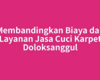 Membandingkan Biaya dan Layanan Jasa Cuci Karpet Doloksanggul