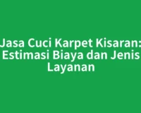 Jasa Cuci Karpet Kisaran: Estimasi Biaya dan Jenis Layanan
