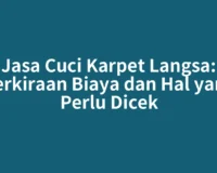 Jasa Cuci Karpet Langsa: Perkiraan Biaya dan Hal yang Perlu Dicek