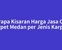 Berapa Kisaran Harga Jasa Cuci Karpet Medan per Jenis Karpet?