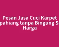 Pesan Jasa Cuci Karpet Kepahiang tanpa Bingung Soal Harga