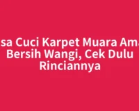 Jasa Cuci Karpet Muara Aman Bersih Wangi, Cek Dulu Rinciannya